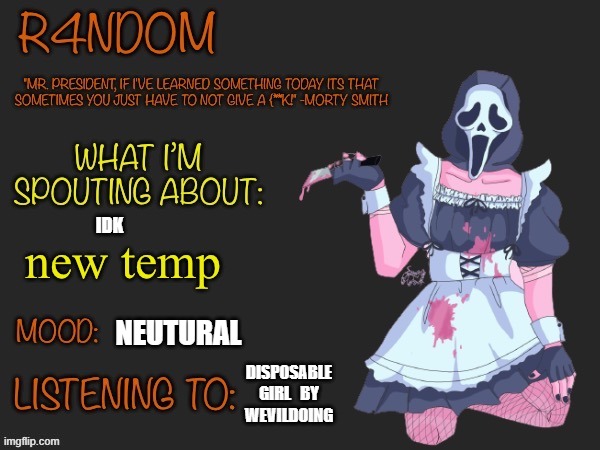 IDK; NEUTURAL; DISPOSABLE GIRL   BY WEVILDOING | image tagged in idk | made w/ Imgflip meme maker
