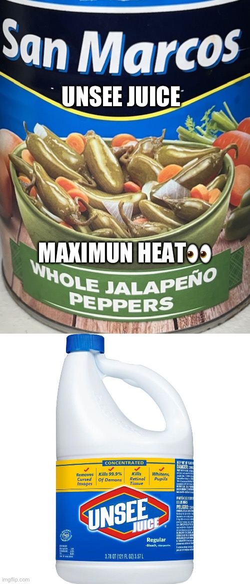 Unsee Juice Maximun strength big brother | UNSEE JUICE; MAXIMUN HEAT👀 | image tagged in genuine brand san marcos,unsee juice | made w/ Imgflip meme maker