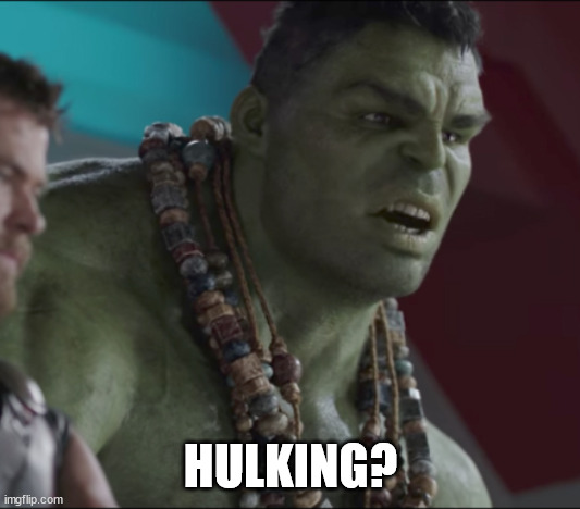 Confused Hulk | HULKING? | image tagged in confused hulk | made w/ Imgflip meme maker