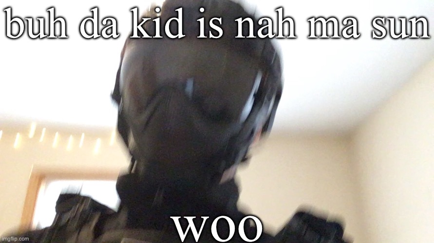 buh da kid is nah ma sun; woo | image tagged in face of man | made w/ Imgflip meme maker