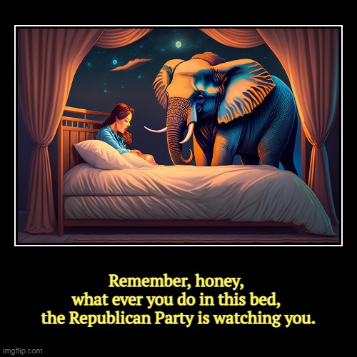 The GOP has a peculiar idea of Freedom. | Remember, honey, 
what ever you do in this bed, 
the Republican Party is watching you. | image tagged in funny,demotivationals,civil rights,human rights,enemy,republican party | made w/ Imgflip demotivational maker