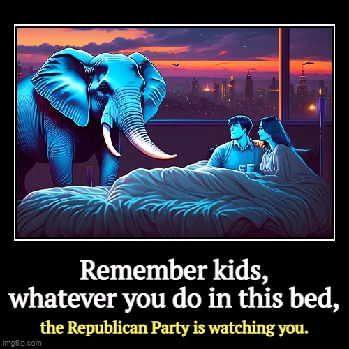 Remember kids, whatever you do in this bed, | the Republican Party is watching you. | image tagged in funny,demotivationals,republican party,surveillance,privacy,freedom | made w/ Imgflip demotivational maker