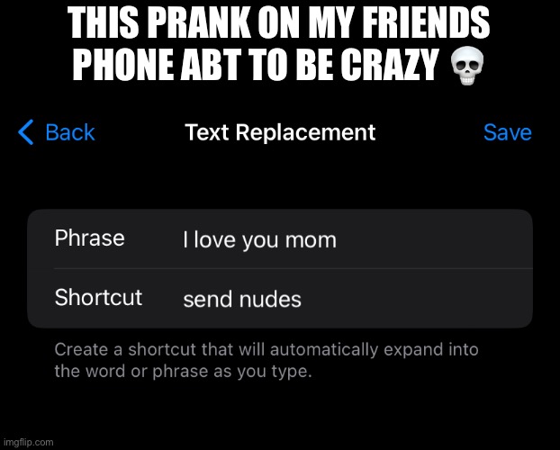 THIS PRANK ON MY FRIENDS PHONE ABT TO BE CRAZY 💀 | made w/ Imgflip meme maker