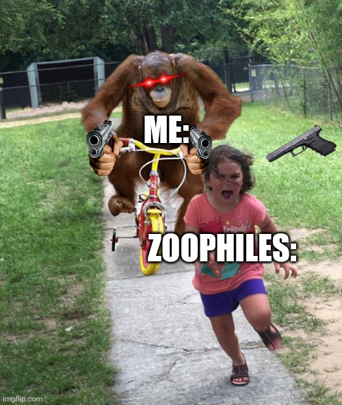 I would do this | ME:; ZOOPHILES: | image tagged in chimpanzee chasing little girl | made w/ Imgflip meme maker