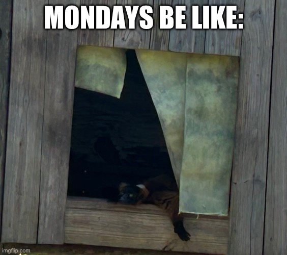 MONDAYS BE LIKE: | made w/ Imgflip meme maker