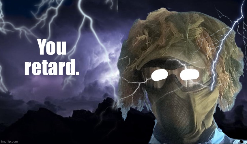 floor funni lightning man | You retard. | image tagged in floor funni lightning man | made w/ Imgflip meme maker