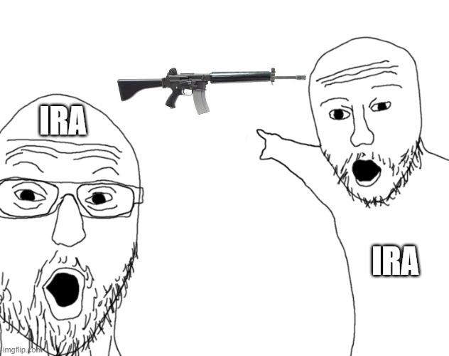IRA Armalite Rifle | IRA; IRA | image tagged in soyjak pointing,ira,gun | made w/ Imgflip meme maker