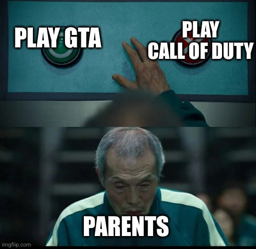 Parents and Video Games | PLAY CALL OF DUTY; PLAY GTA; PARENTS | image tagged in squid game two buttons,parents,video games,call of duty,grand theft auto | made w/ Imgflip meme maker