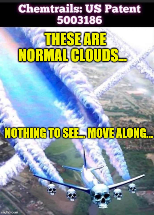 THESE ARE NORMAL CLOUDS... NOTHING TO SEE... MOVE ALONG... | made w/ Imgflip meme maker