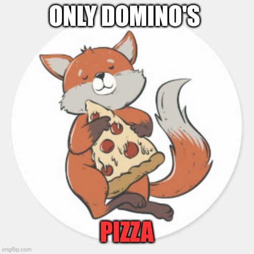 ONLY DOMINO'S PIZZA | made w/ Imgflip meme maker