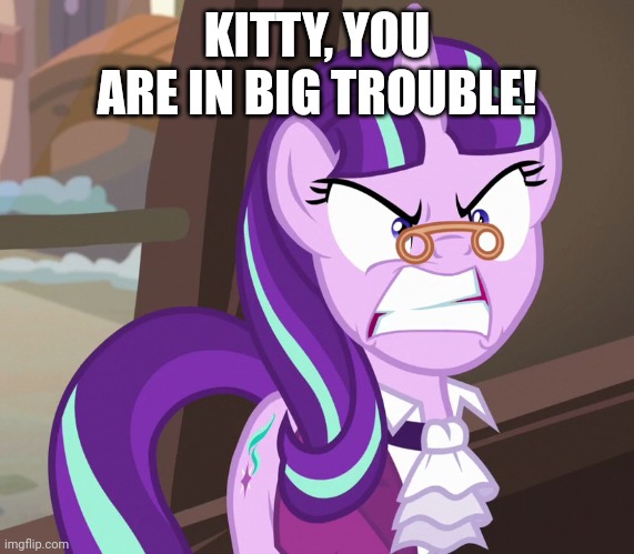 KITTY, YOU ARE IN BIG TROUBLE! | made w/ Imgflip meme maker