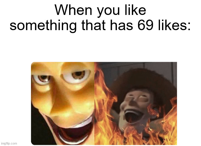 like why do people care so much | When you like something that has 69 likes: | image tagged in satanic woody | made w/ Imgflip meme maker