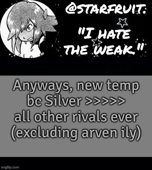 soul silver | Anyways, new temp bc Silver >>>>> all other rivals ever (excluding arven ily) | image tagged in soul silver | made w/ Imgflip meme maker