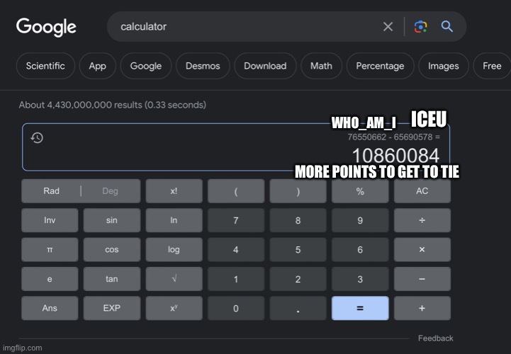 ICEU CAN DO THIS RIGHT? | ICEU; WHO_AM_I; MORE POINTS TO GET TO TIE | image tagged in iceu,yes,oh wow are you actually reading these tags | made w/ Imgflip meme maker