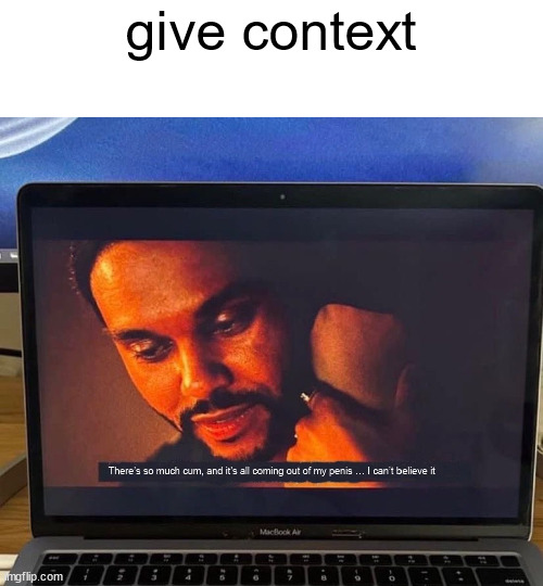 give context | made w/ Imgflip meme maker