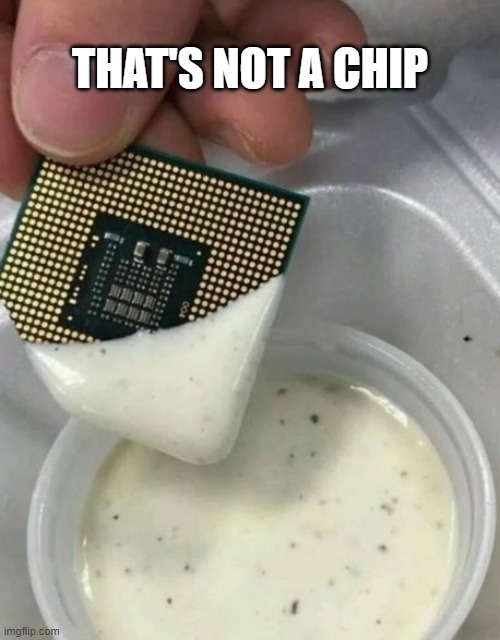 Chips in dips meme | THAT'S NOT A CHIP | image tagged in chips in dips meme | made w/ Imgflip meme maker