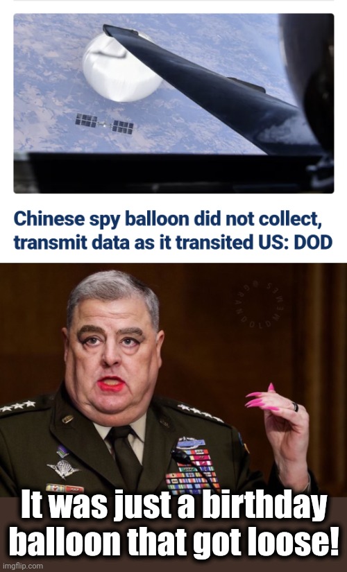 It was just a birthday
balloon that got loose! | image tagged in mark milley,china,chinese spy balloon,department of defense,joe biden,democrats | made w/ Imgflip meme maker