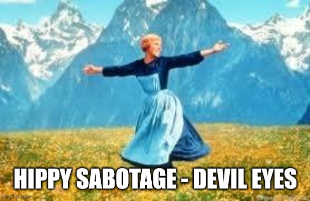 Look At All These Meme | HIPPY SABOTAGE - DEVIL EYES | image tagged in memes,look at all these | made w/ Imgflip meme maker