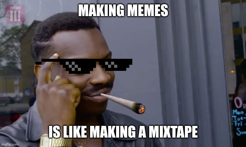 Eddie Murphy thinking | MAKING MEMES; IS LIKE MAKING A MIXTAPE | image tagged in eddie murphy thinking | made w/ Imgflip meme maker