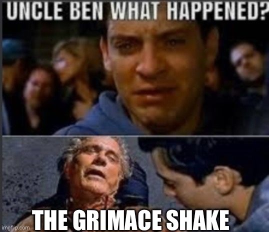The Grimace Shake | THE GRIMACE SHAKE | image tagged in uncle ben what happened,grimace | made w/ Imgflip meme maker