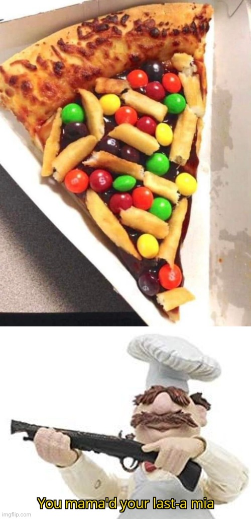 Skittles and fries on pizza | image tagged in you just mamad your last mia,cursed image,skittles,fries,pizza,memes | made w/ Imgflip meme maker