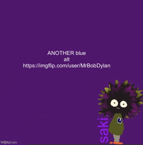 update | ANOTHER blue alt
https://imgflip.com/user/MrBobDylan | image tagged in update | made w/ Imgflip meme maker