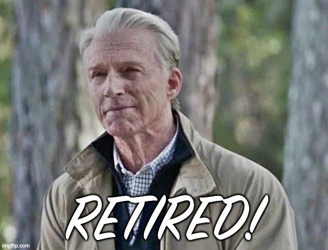 RETIRED! | made w/ Imgflip meme maker