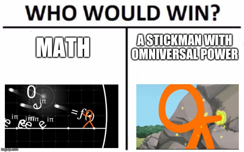 animation vs math slander | MATH; A STICKMAN WITH OMNIVERSAL POWER | image tagged in memes,who would win | made w/ Imgflip meme maker