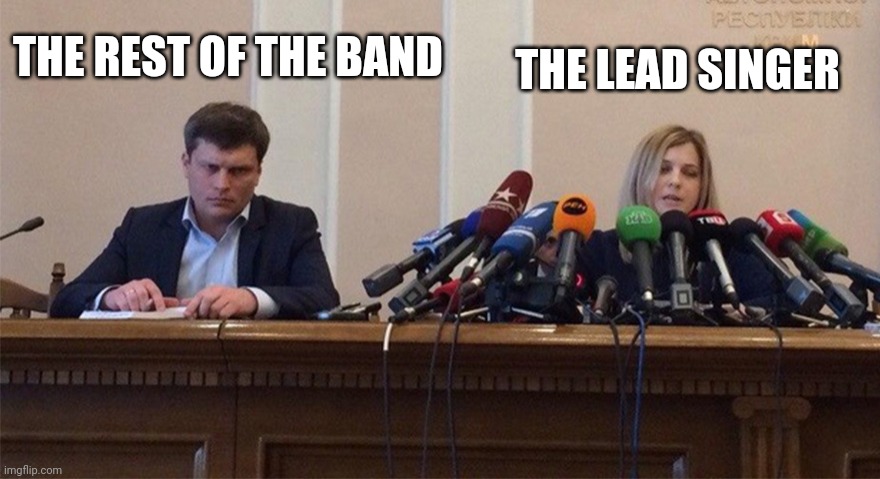 This be true tho | THE REST OF THE BAND; THE LEAD SINGER | image tagged in man and woman microphone,memes,band,singer | made w/ Imgflip meme maker