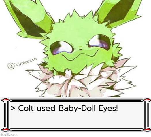 He wants a hug, run. | > Colt used Baby-Doll Eyes! | image tagged in colt | made w/ Imgflip meme maker
