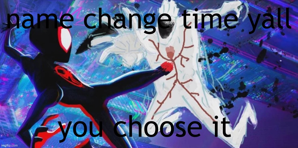 name change time yall; you choose it | made w/ Imgflip meme maker