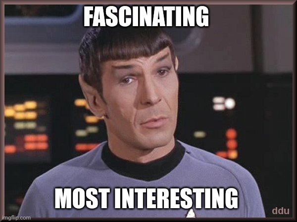 Quizzical Spock | FASCINATING MOST INTERESTING | image tagged in quizzical spock | made w/ Imgflip meme maker
