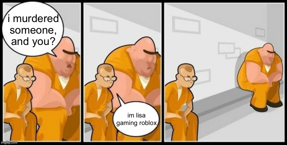 that’s very good reason to move away | i murdered someone, and you? im lisa gaming roblox | image tagged in what are you in for,funny,memes,roblox,real,oh wow are you actually reading these tags | made w/ Imgflip meme maker