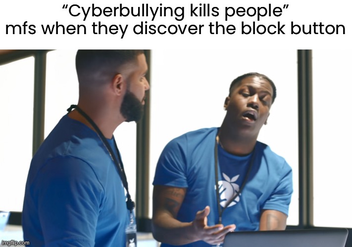 Drake and Lil Yachty | “Cyberbullying kills people” mfs when they discover the block button | image tagged in drake and lil yachty | made w/ Imgflip meme maker