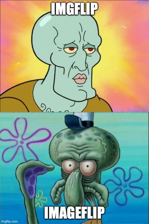 Its Imgflip, not Imageflip | IMGFLIP; IMAGEFLIP | image tagged in memes,squidward | made w/ Imgflip meme maker