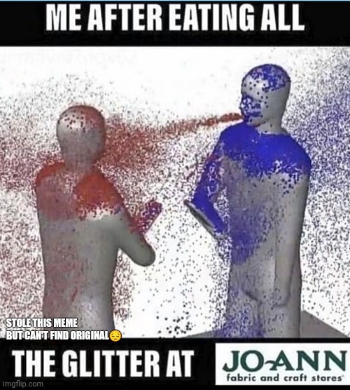 Joanne fabrics is wild | STOLE THIS MEME BUT CAN'T FIND ORIGINAL😔 | image tagged in funny | made w/ Imgflip meme maker