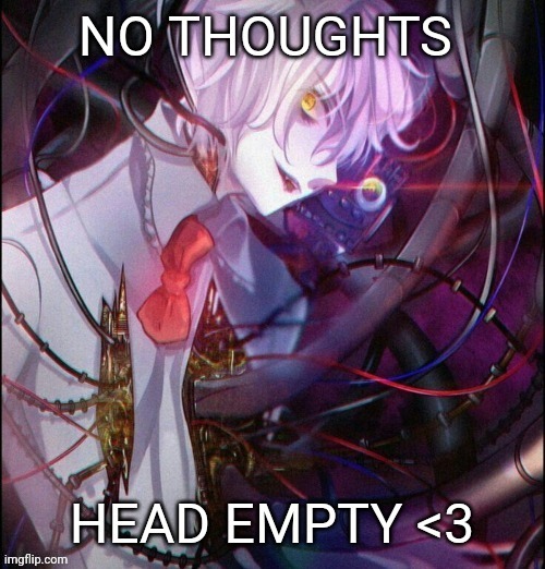 No thoughts. Head empty <3 | image tagged in no thoughts head empty 3 | made w/ Imgflip meme maker