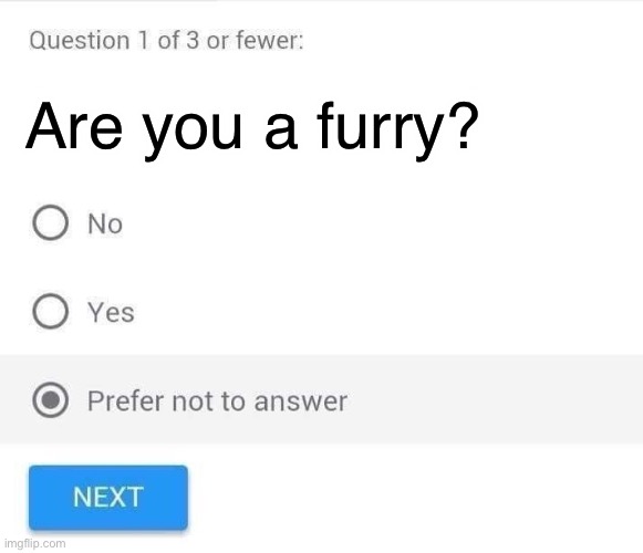 Prefer not to answer | Are you a furry? | image tagged in prefer not to answer | made w/ Imgflip meme maker