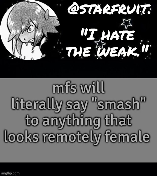 soul silver | mfs will literally say "smash" to anything that looks remotely female | image tagged in soul silver | made w/ Imgflip meme maker