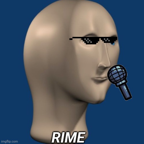 meme man | RIME | image tagged in meme man | made w/ Imgflip meme maker