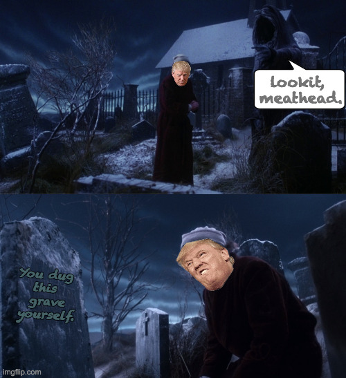 lookit, 
meathead. You dug 
this 
grave
yourself. | made w/ Imgflip meme maker
