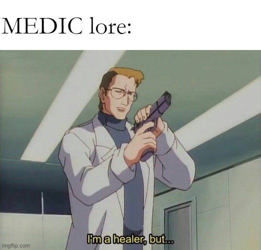 I'm a healer but... | MEDIC lore: | image tagged in i'm a healer but | made w/ Imgflip meme maker