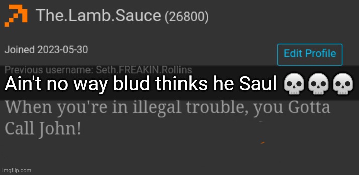 Ain't no way blud thinks he Saul 💀💀💀 | made w/ Imgflip meme maker