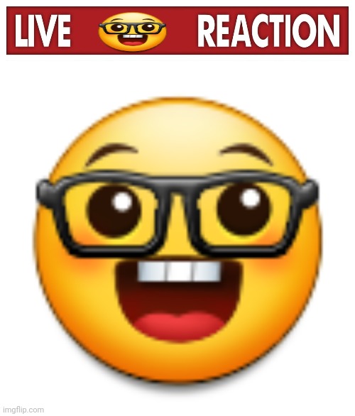 image tagged in live x reaction,old samsung nerd emoji | made w/ Imgflip meme maker