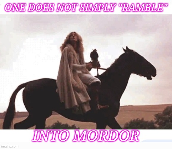The Song Remains the Same | ONE DOES NOT SIMPLY "RAMBLE"; INTO MORDOR | image tagged in led zeppelin,classic rock | made w/ Imgflip meme maker