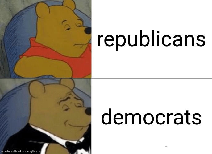??? | republicans; democrats | image tagged in memes,tuxedo winnie the pooh,ai meme | made w/ Imgflip meme maker