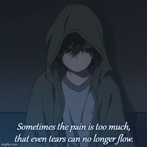 Numb | Sometimes the pain is too much, that even tears can no longer flow. | image tagged in depression sadness hurt pain anxiety | made w/ Imgflip meme maker