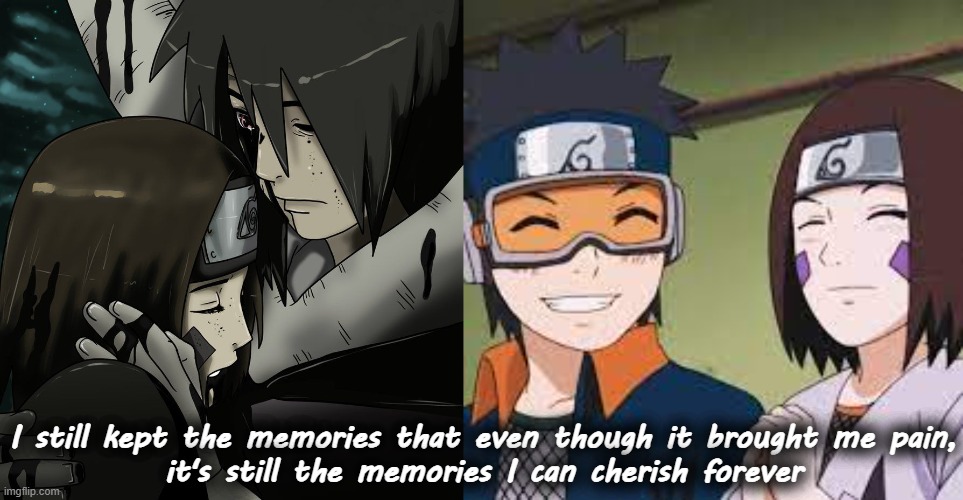 Obito and Rin | I still kept the memories that even though it brought me pain,
it's still the memories I can cherish forever | image tagged in memories | made w/ Imgflip meme maker