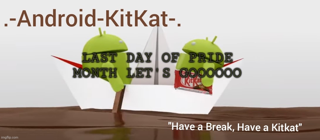 Android KitKat's announcement temp | LAST DAY OF PRIDE MONTH LET'S GOOOOOO | image tagged in android kitkat's announcement temp | made w/ Imgflip meme maker