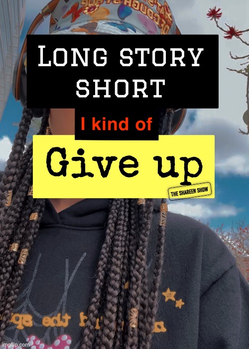 Long story short I kind of give up | image tagged in givingupquotes,inspirational quote,motivation,shareenhammoud,mental health | made w/ Imgflip meme maker